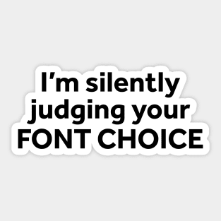 I'm Silently Judging Your Font Choice Sticker